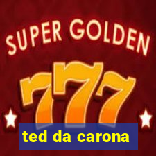 ted da carona